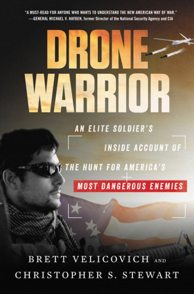 Drone Warrior: An Elite Soldier's Inside Account of the Hunt for America's Most Dangerous Enemies cover
