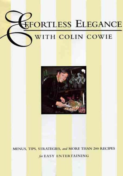 Effortless Elegance With Colin Cowie: Menus, Tips, Strategies, and More Than 200 Recipes cover