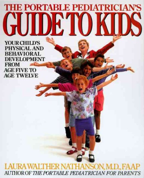 The Portable Pediatrician's Guide to Kids: Your Child's Physical and Behavioral Development from Age 5 to Age 12 cover