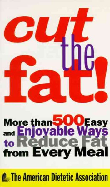 Cut The Fat!: More Than 500 Easy and Enjoyable Ways to Reduce Fat From Every Meal cover
