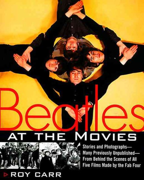 Beatles at the Movies: Stories and Photographs From Behind the Scenes at All Five Films MAde by Unpub.. cover