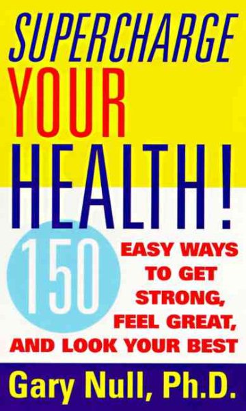 Supercharge Your Health: 150 Easy Ways to Get Strong, Feel Great, and Look Your Best cover
