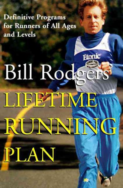 Bill Rodgers' Lifetime Running Plan: Definitive Programs for Runners of All Ages and Levels cover