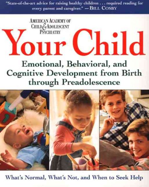 Your Child: Emotional, Behavioral, and Cognitive Development from Birth through Preadolescence