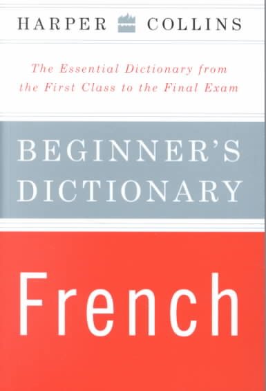 Harper Collins Beginner's French Dictionary: The Essential Dictionary from the First Class to the Final Exam cover