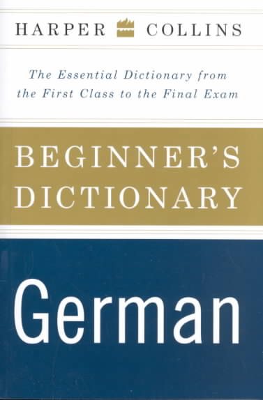 HarperCollins Beginner's German Dictionary: The Essential Dictionary From the First Class to the Final Exam cover