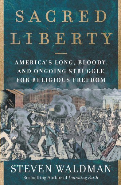 Sacred Liberty: America's Long, Bloody, and Ongoing Struggle for Religious Freedom cover