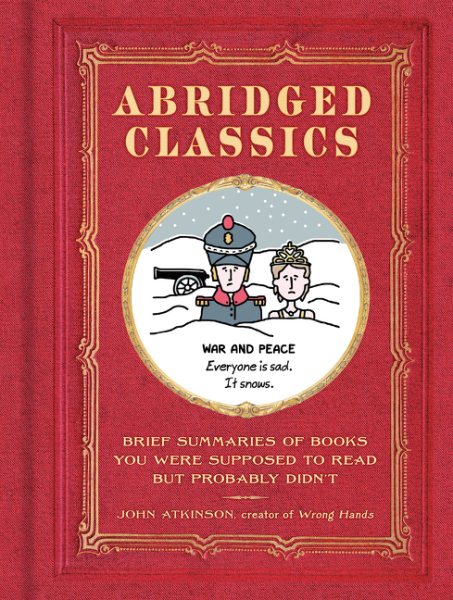 Abridged Classics: Brief Summaries of Books You Were Supposed to Read but Probably Didn't cover