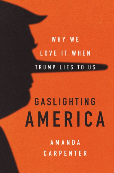 Gaslighting America: Why We Love It When Trump Lies to Us cover
