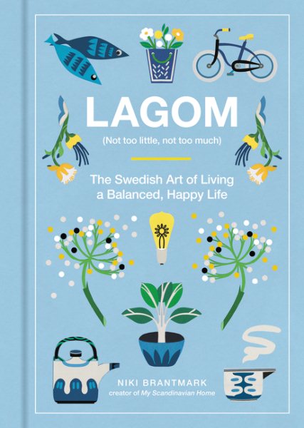 Lagom: Not Too Little, Not Too Much: The Swedish Art of Living a Balanced, Happy Life cover