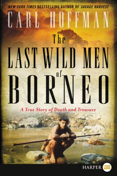 The Last Wild Men of Borneo: A True Story of Death and Treasure cover