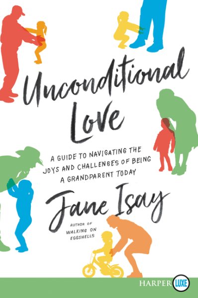 Unconditional Love: A Guide for Navigating the Joys and Challenges of Being a Grandparent Today cover