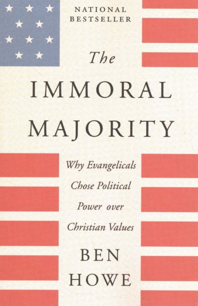 The Immoral Majority: Why Evangelicals Chose Political Power Over Christian Values cover
