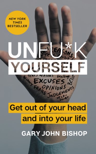 Unfu*k Yourself: Get Out of Your Head and into Your Life (Unfu*k Yourself series) cover