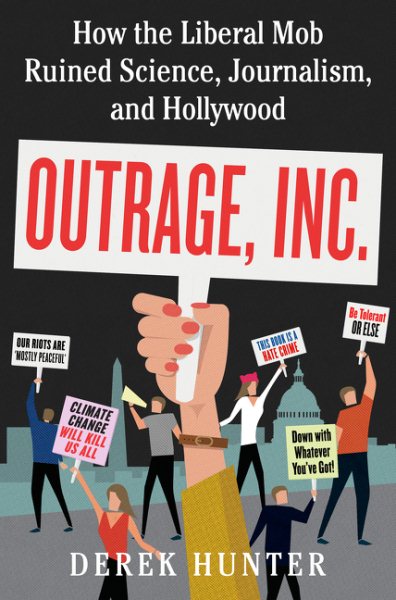 Outrage, Inc.: How the Liberal Mob Ruined Science, Journalism, and Hollywood cover