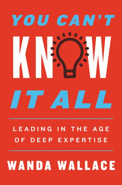 You Can't Know It All: Leading in the Age of Deep Expertise cover