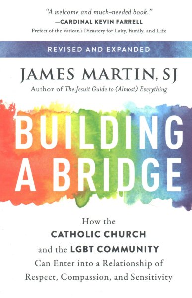Building a Bridge: How the Catholic Church and the LGBT Community Can Enter into a Relationship of Respect, Compassion, and Sensitivity cover