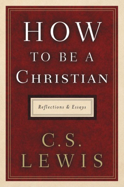 How to Be a Christian: Reflections and Essays cover