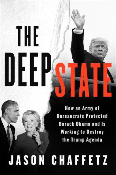 The Deep State: How an Army of Bureaucrats Protected Barack Obama and Is Working to Destroy the Trump Agenda cover