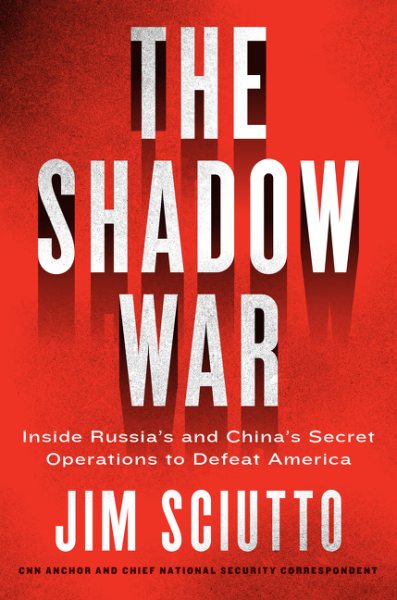 The Shadow War: Inside Russia's and China's Secret Operations to Defeat America cover