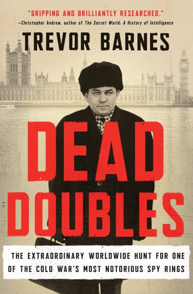 Dead Doubles: The Extraordinary Worldwide Hunt for One of the Cold War's Most Notorious Spy Rings cover