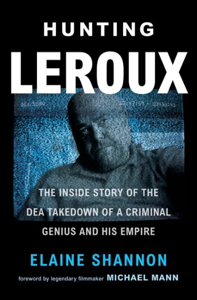 Hunting LeRoux: The Inside Story of the DEA Takedown of a Criminal Genius and His Empire cover