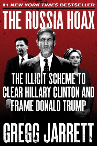 The Russia Hoax: The Illicit Scheme to Clear Hillary Clinton and Frame Donald Trump cover