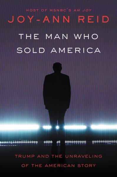The Man Who Sold America: Trump and the Unraveling of the American Story cover