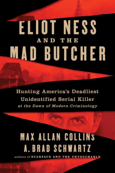 Eliot Ness and the Mad Butcher: Hunting America's Deadliest Unidentified Serial Killer at the Dawn of Modern Criminology cover