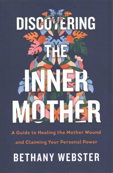 Discovering the Inner Mother: A Guide to Healing the Mother Wound and Claiming Your Personal Power cover