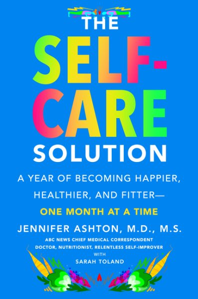 The Self-Care Solution: A Year of Becoming Happier, Healthier, and Fitter--One Month at a Time cover