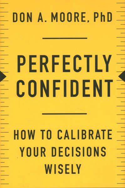 Perfectly Confident: How to Calibrate Your Decisions Wisely cover