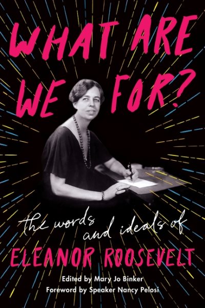 What Are We For?: The Words and Ideals of Eleanor Roosevelt cover