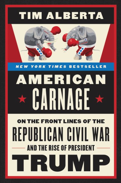 American Carnage: On the Front Lines of the Republican Civil War and the Rise of President Trump cover