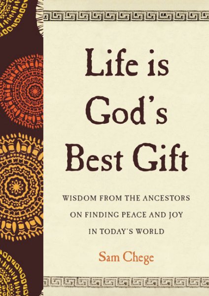 Life Is God's Best Gift: Wisdom from the Ancestors on Finding Peace and Joy in Today's World cover