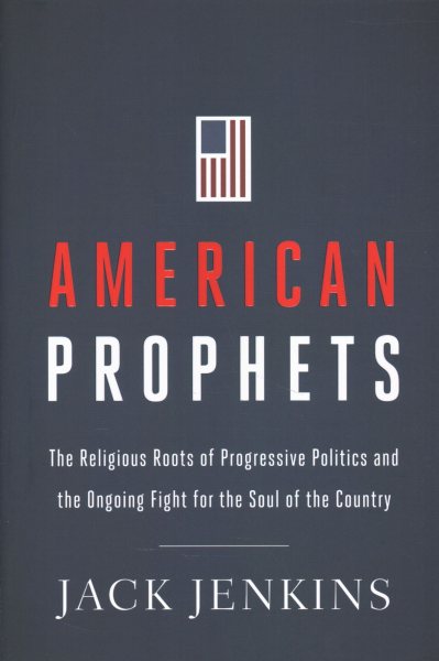 American Prophets: The Religious Roots of Progressive Politics and the Ongoing Fight for the Soul of the Country cover