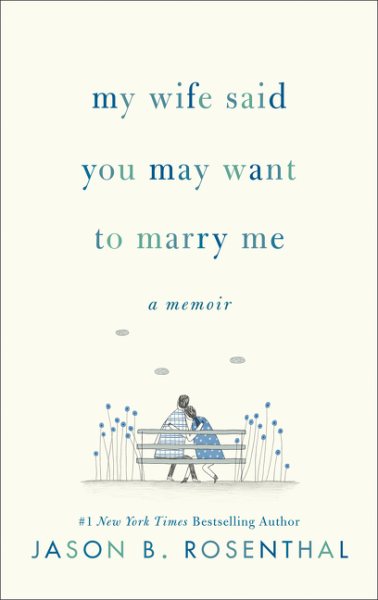 My Wife Said You May Want to Marry Me: A Memoir