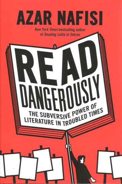 Read Dangerously: The Subversive Power of Literature in Troubled Times cover