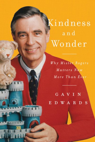 Kindness and Wonder: Why Mister Rogers Matters Now More Than Ever cover