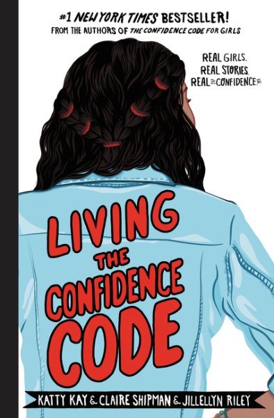 Living the Confidence Code: Real Girls. Real Stories. Real Confidence. cover