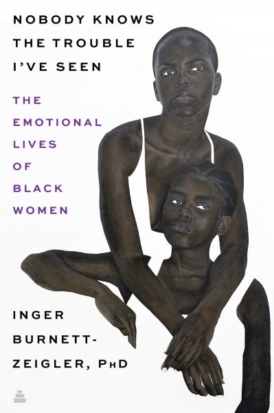 Nobody Knows the Trouble I’ve Seen: The Emotional Lives of Black Women cover
