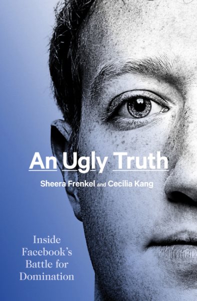 An Ugly Truth: Inside Facebook's Battle for Domination cover