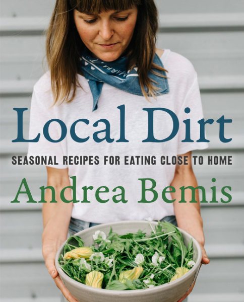 Local Dirt: Seasonal Recipes for Eating Close to Home (Farm-to-Table Cookbooks, 2) cover