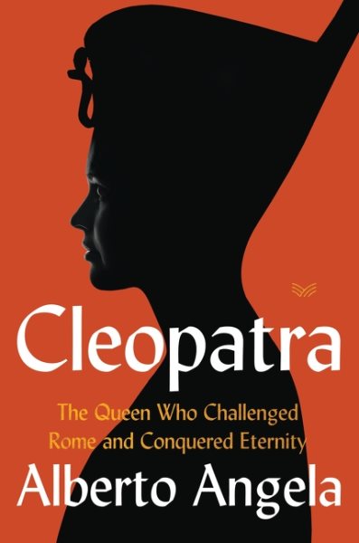 Cleopatra: The Queen Who Challenged Rome and Conquered Eternity cover