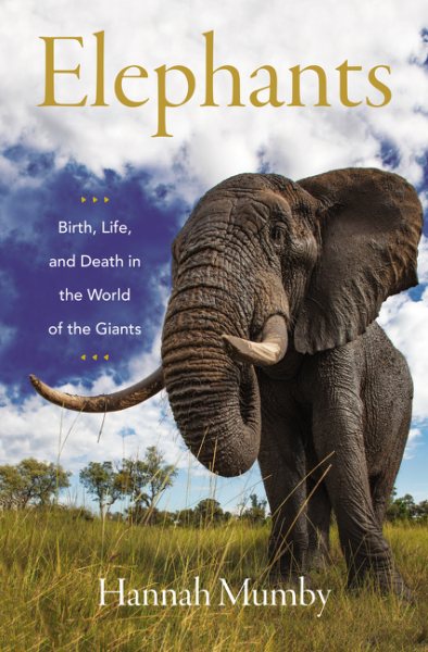 Elephants: Birth, Life, and Death in the World of the Giants cover