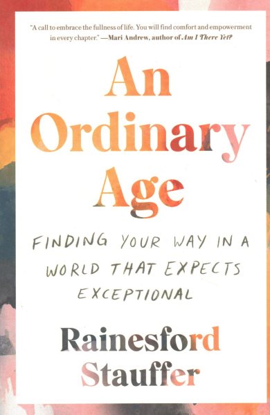 An Ordinary Age: Finding Your Way in a World That Expects Exceptional cover
