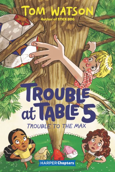 Trouble at Table 5 #5: Trouble to the Max (HarperChapters) cover