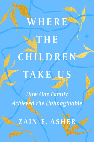 Where the Children Take Us: How One Family Achieved the Unimaginable cover