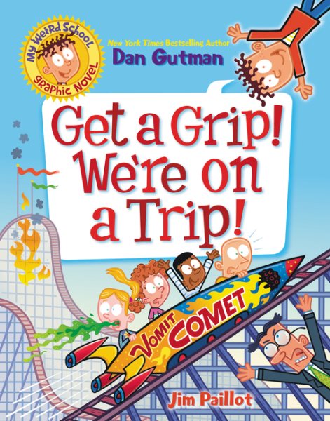My Weird School Graphic Novel: Get a Grip! We're on a Trip! (My Weird School Graphic Novel, 2) cover