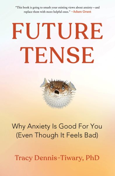 Future Tense: Why Anxiety Is Good for You (Even Though It Feels Bad) cover